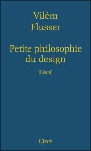 Couverture de l'essai "Petite philosophie du design" de Vilem Flusser